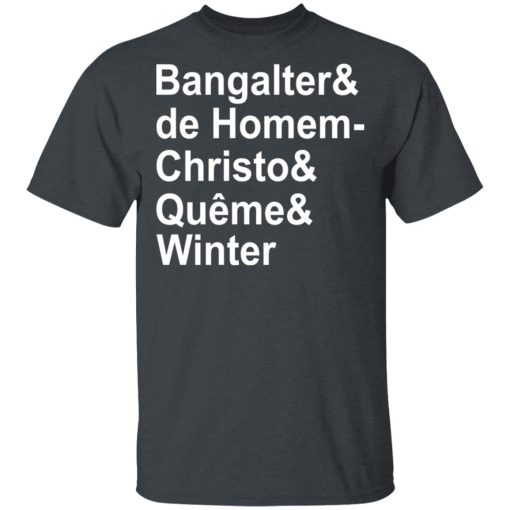 Bangalter & De Homem- Christo & Quême & Winter T-Shirts, Hoodies, Long Sleeve 3