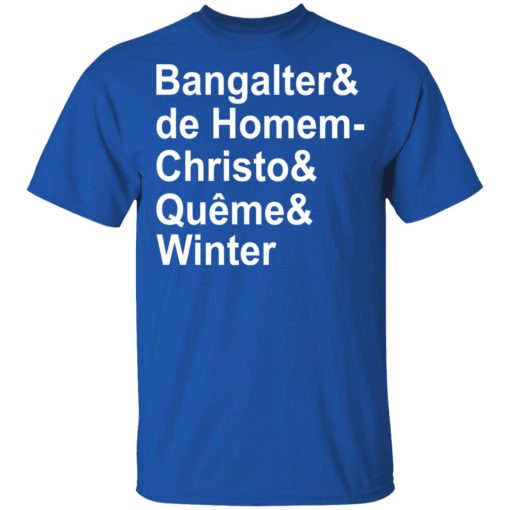 Bangalter & De Homem- Christo & Quême & Winter T-Shirts, Hoodies, Long Sleeve 7