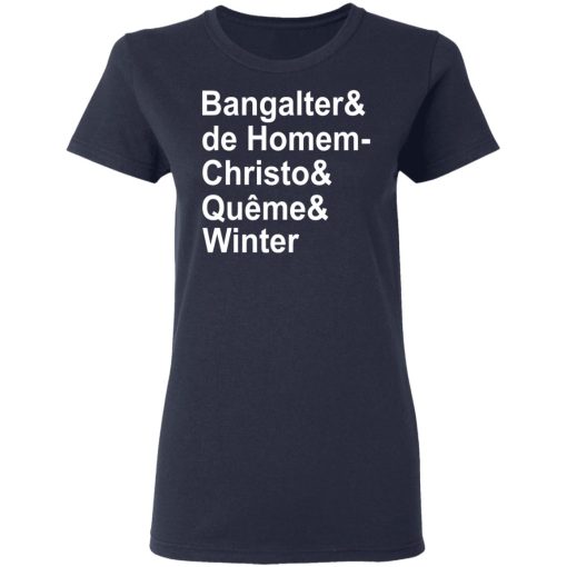 Bangalter & De Homem- Christo & Quême & Winter T-Shirts, Hoodies, Long Sleeve 13