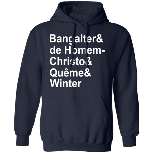 Bangalter & De Homem- Christo & Quême & Winter T-Shirts, Hoodies, Long Sleeve 21