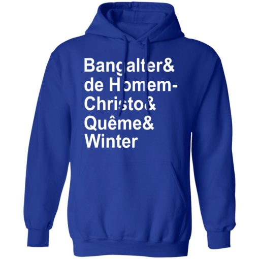 Bangalter & De Homem- Christo & Quême & Winter T-Shirts, Hoodies, Long Sleeve 25