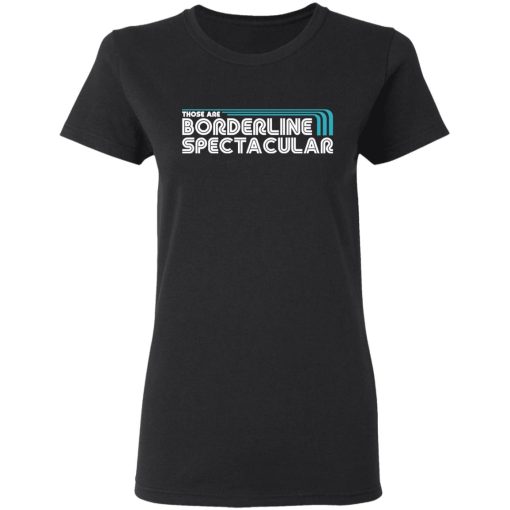 Those Are Borderline Spectacular T-Shirts, Hoodies, Long Sleeve 9