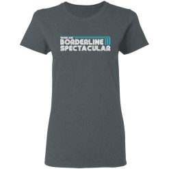 Those Are Borderline Spectacular T-Shirts, Hoodies, Long Sleeve 35