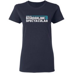Those Are Borderline Spectacular T-Shirts, Hoodies, Long Sleeve 37