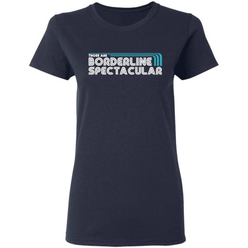 Those Are Borderline Spectacular T-Shirts, Hoodies, Long Sleeve 13