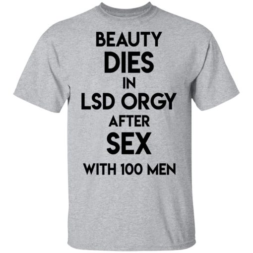 Beauty Dies In Lsd Orgy After Sex With 100 Men T-Shirts, Hoodies, Long Sleeve 6