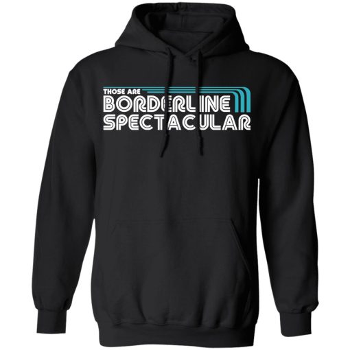 Those Are Borderline Spectacular T-Shirts, Hoodies, Long Sleeve 19