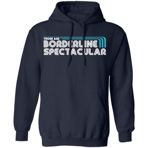 Those Are Borderline Spectacular T-Shirts, Hoodies, Long Sleeve 21