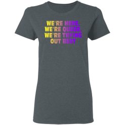 We're Here We're Queer We're Trying Out Best T-Shirts, Hoodies, Long Sleeve 35