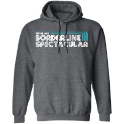 Those Are Borderline Spectacular T-Shirts, Hoodies, Long Sleeve 47