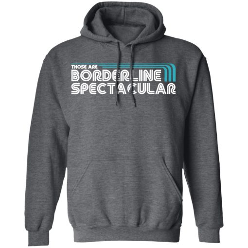 Those Are Borderline Spectacular T-Shirts, Hoodies, Long Sleeve 23