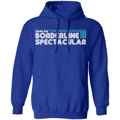 Those Are Borderline Spectacular T-Shirts, Hoodies, Long Sleeve 25
