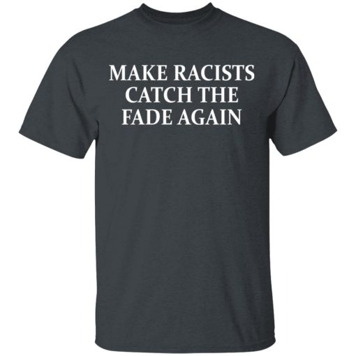 Make Racists Catch The Fade Again T-Shirts, Hoodies, Long Sleeve 3