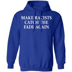 Make Racists Catch The Fade Again T-Shirts, Hoodies, Long Sleeve 49