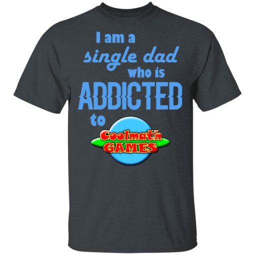 I Am Single Dad Who Is Addicted To Coolmath Games T-Shirts, Hoodies, Long Sleeve 3