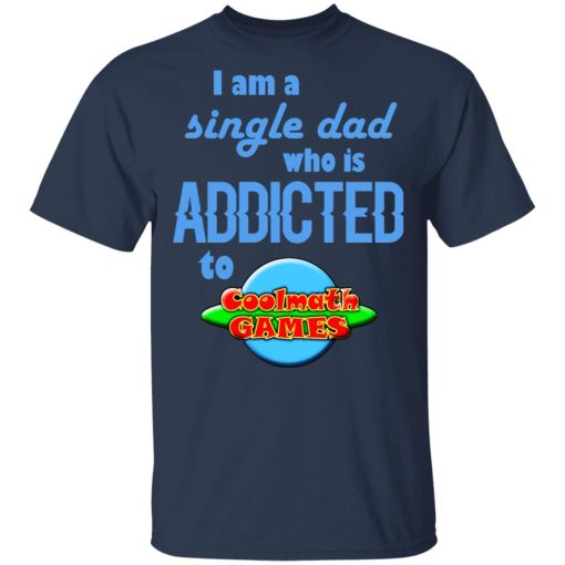 I Am Single Dad Who Is Addicted To Coolmath Games T-Shirts, Hoodies, Long Sleeve 5