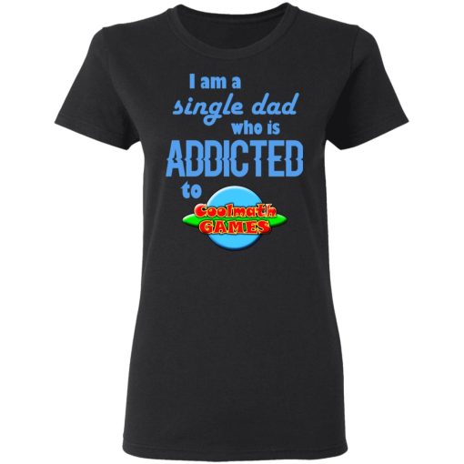 I Am Single Dad Who Is Addicted To Coolmath Games T-Shirts, Hoodies, Long Sleeve 9
