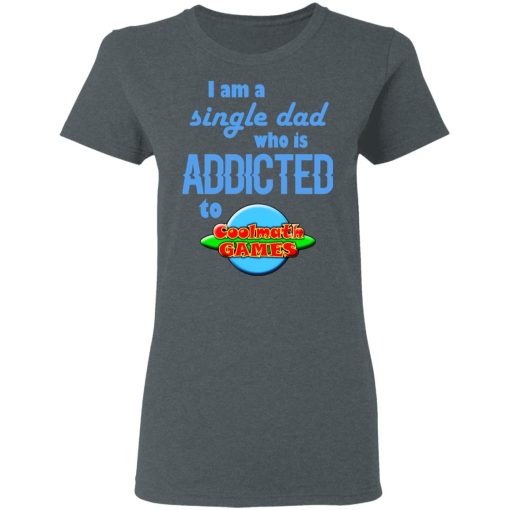 I Am Single Dad Who Is Addicted To Coolmath Games T-Shirts, Hoodies, Long Sleeve 11