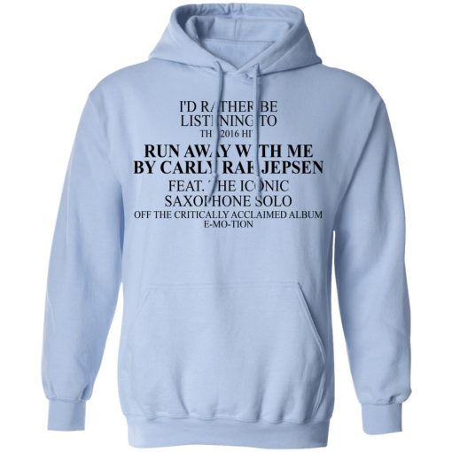 I'd Rather Be Listening To The 2016 Hit Run Away With Me By Carly Rae Jepsen T-Shirts, Hoodies, Long Sleeve 23