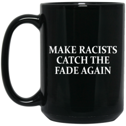 Make Racists Catch The Fade Again Mug 5