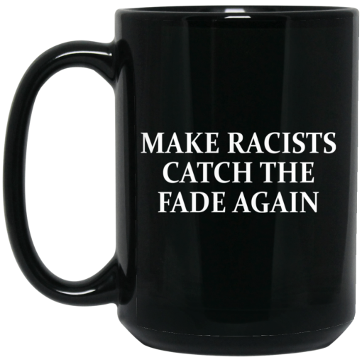 Make Racists Catch The Fade Again Mug 4