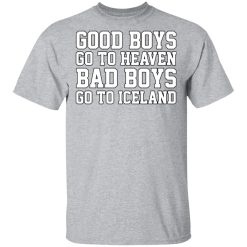 Good Boys Go To Heaven Bad Boys Go To Iceland T-Shirts, Hoodies, Long Sleeve 27