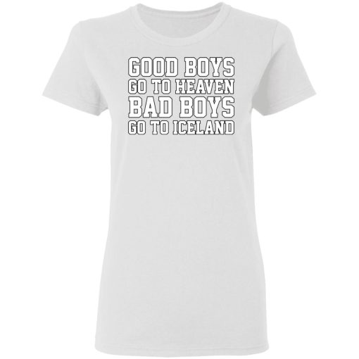 Good Boys Go To Heaven Bad Boys Go To Iceland T-Shirts, Hoodies, Long Sleeve 9