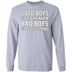 Good Boys Go To Heaven Bad Boys Go To Iceland T-Shirts, Hoodies, Long Sleeve 35