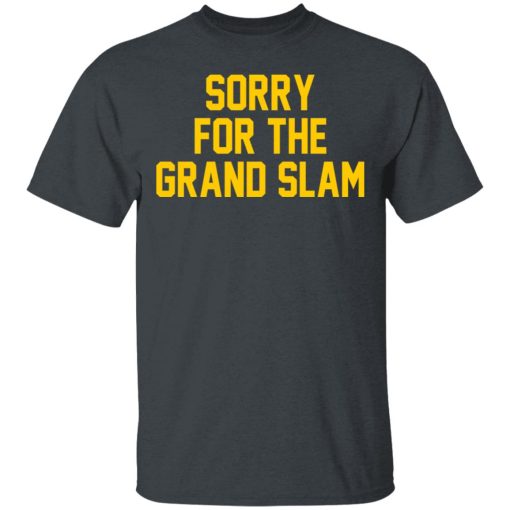 Sorry For The Grand Slam T-Shirts, Hoodies, Long Sleeve 3