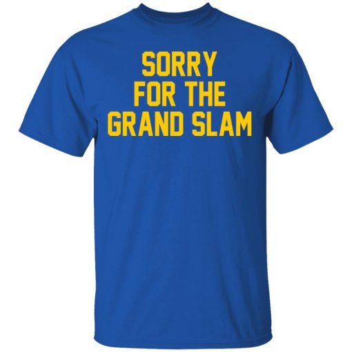 Sorry For The Grand Slam T-Shirts, Hoodies, Long Sleeve 7