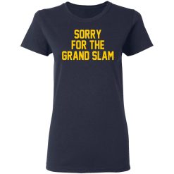 Sorry For The Grand Slam T-Shirts, Hoodies, Long Sleeve 37