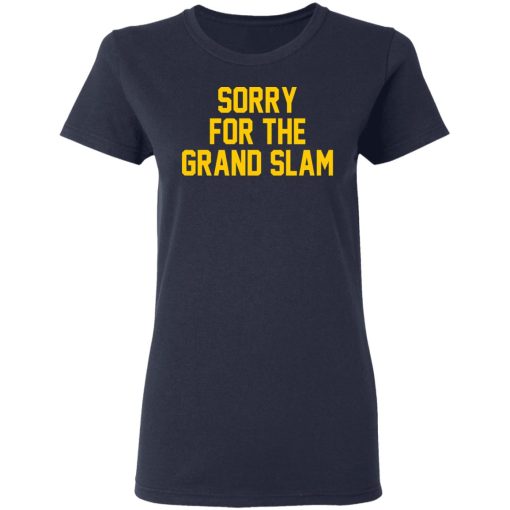 Sorry For The Grand Slam T-Shirts, Hoodies, Long Sleeve 13