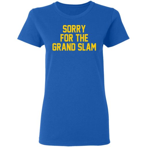Sorry For The Grand Slam T-Shirts, Hoodies, Long Sleeve 15