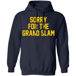 Sorry For The Grand Slam T-Shirts, Hoodies, Long Sleeve 45
