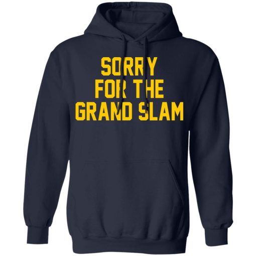 Sorry For The Grand Slam T-Shirts, Hoodies, Long Sleeve 21