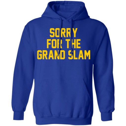 Sorry For The Grand Slam T-Shirts, Hoodies, Long Sleeve 25