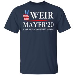 Weir Mayer 2020 Make America Grateful Again T-Shirts, Hoodies, Long Sleeve 29