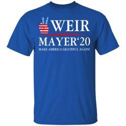 Weir Mayer 2020 Make America Grateful Again T-Shirts, Hoodies, Long Sleeve 31