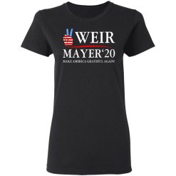 Weir Mayer 2020 Make America Grateful Again T-Shirts, Hoodies, Long Sleeve 33