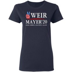 Weir Mayer 2020 Make America Grateful Again T-Shirts, Hoodies, Long Sleeve 37