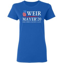 Weir Mayer 2020 Make America Grateful Again T-Shirts, Hoodies, Long Sleeve 39