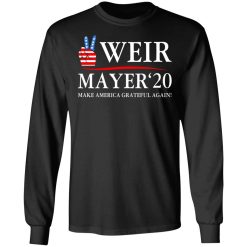Weir Mayer 2020 Make America Grateful Again T-Shirts, Hoodies, Long Sleeve 41