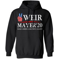 Weir Mayer 2020 Make America Grateful Again T-Shirts, Hoodies, Long Sleeve 43