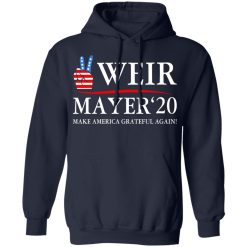 Weir Mayer 2020 Make America Grateful Again T-Shirts, Hoodies, Long Sleeve 45
