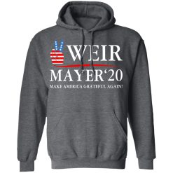 Weir Mayer 2020 Make America Grateful Again T-Shirts, Hoodies, Long Sleeve 47