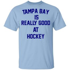 Tampa Bay Is Really Good At Hockey T-Shirt