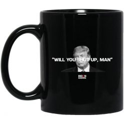 Will You Shut Up Man Biden Harris Anti Donald Trump 2020 Mug