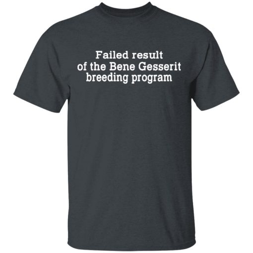 Failed Result Of The Bene Gesserit Breeding Program T-Shirts, Hoodies, Long Sleeve 3
