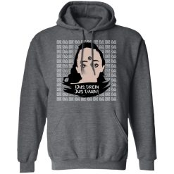 Jus Drein Jus Daun He Da He Da He Da T-Shirts, Hoodies, Long Sleeve 47