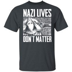 Nazi Lives Don't Matter T-Shirts, Hoodies, Long Sleeve 28